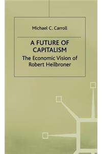 A Future of Capitalism: The Economic Vision of Robert Heilbroner
