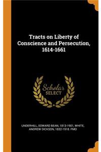 Tracts on Liberty of Conscience and Persecution, 1614-1661