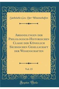 Abhandlungen Der Philologisch-Historischen Classe Der KÃ¶niglich SÃ¤chsischen Gesellschaft Der Wissenschaften, Vol. 15 (Classic Reprint)