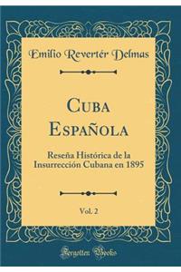 Cuba EspaÃ±ola, Vol. 2: ReseÃ±a HistÃ³rica de la InsurrecciÃ³n Cubana En 1895 (Classic Reprint)