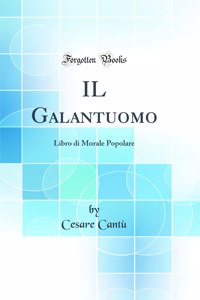 IL Galantuomo: Libro di Morale Popolare (Classic Reprint)