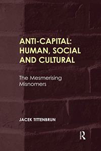 Anti-Capital: Human, Social and Cultural