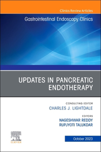 Updates in Pancreatic Endotherapy, an Issue of Gastrointestinal Endoscopy Clinics, E-Book