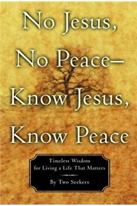 No Jesus, No Peace -- Know Jesus, Know Peace