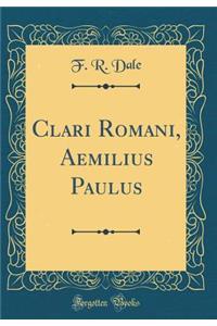 Clari Romani, Aemilius Paulus (Classic Reprint)