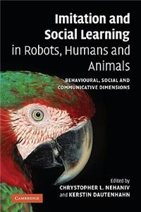 Imitation and Social Learning in Robots, Humans and Animals