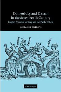 Domesticity and Dissent in the Seventeenth Century