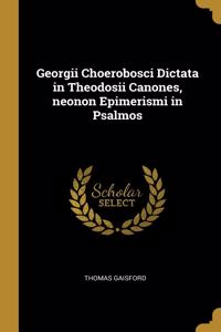 Georgii Choerobosci Dictata in Theodosii Canones, neonon Epimerismi in Psalmos
