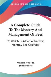 Complete Guide To The Mystery And Management Of Bees