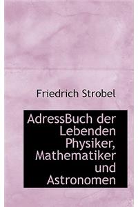 Adressbuch Der Lebenden Physiker, Mathematiker Und Astronomeadressbuch Der Lebenden Physiker, Mathematiker Und Astronomen N