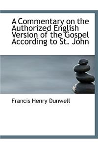 A Commentary on the Authorized English Version of the Gospel According to St. John