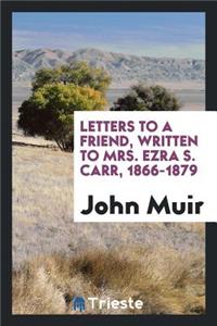 Letters to a Friend, Written to Mrs. Ezra S. Carr, 1866-1879