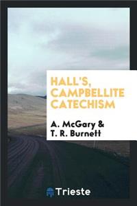 Hall's Campbellite Catechism: With Conflicting Answers of Two Distinguished ...