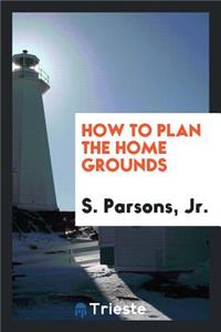 How to Plan the Home Grounds