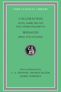 Aetia, Iambi, Hecale and Other Fragments. Hero and Leander