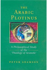 The Arabic Plotinus: A Philosophical Study of the Theology of Aristotle
