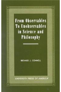 From Observables to Unobservables in Science and Philosophy