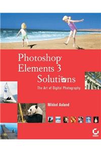 Photoshop®  Elements 3 Solutions: The Art of Digital Photography