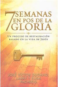 7 Semanas en Pos de la Gloria: Un Proceso de Restauracion Basado en la Vida de Jesus