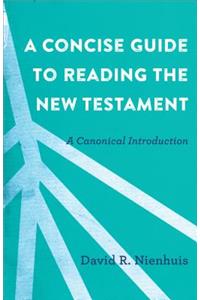 A Concise Guide to Reading the New Testament – A Canonical Introduction