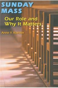 Sunday Mass: Our Role and Why It Matters