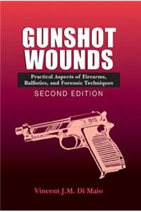 Gunshot Wounds: Practical Aspects of Firearms, Ballistics, and Forensic Techniques, Second Edition