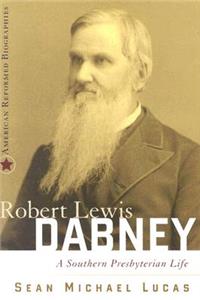 Robert Lewis Dabney: A Southern Presbyterian Life