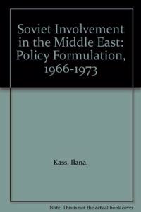 Soviet Involvement in the Middle East: Policy Formulation, 1966-1973