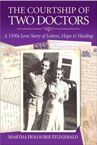 The Courtship of Two Doctors: A 1930s Love Story of Letters, Hope & Healing: A 1930s Love Story of Letters, Hope & Healing