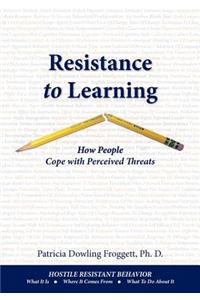 Resistance to Learning: How People Cope with Perceived Threats