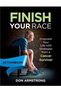 Finish YOUR Race - Actionbook: Empower Your Life with Strategies from a Cancer Survivor