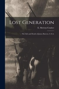 Lost Generation: the Life and Death of James Barrow, C.S.A.