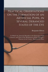 Practical Observations on the Formation of an Artificial Pupil, in Several Deranged States of the Eye