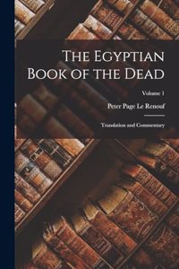 Egyptian Book of the Dead: Translation and Commentary; Volume 1