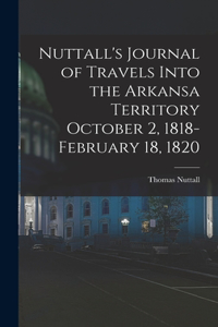 Nuttall's Journal of Travels Into the Arkansa Territory October 2, 1818-February 18, 1820