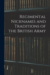 Regimental Nicknames and Traditions of the British Army
