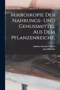 Mikroskopie der Nahrungs- und Genussmittel aus dem Pflanzenreiche.