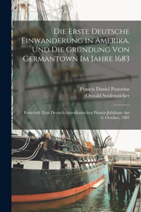 Erste Deutsche Einwanderung in Amerika, Und Die Gründung Von Germantown Im Jahre 1683