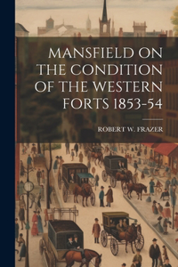 Mansfield on the Condition of the Western Forts 1853-54