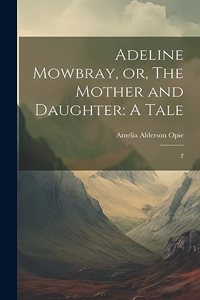 Adeline Mowbray, or, The Mother and Daughter