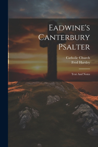 Eadwine's Canterbury Psalter: Text And Notes