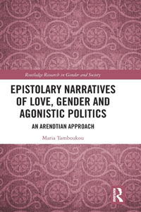 Epistolary Narratives of Love, Gender and Agonistic Politics