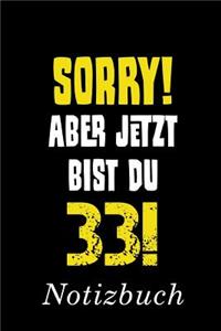 Sorry Aber Jetzt Bist Du 33 Notizbuch: - Notizbuch mit 110 linierten Seiten - Format 6x9 DIN A5 - Soft cover matt -