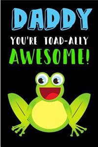 Daddy You're Toad-Ally Awesome