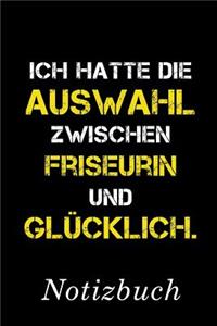 Ich Hatte Die Auswahl Zwischen Friseurin Und Glücklich Notizbuch