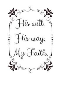 His will. His way. My Faith.