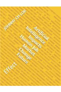 Artificial Intelligence Impacts Human Job Market Change Future