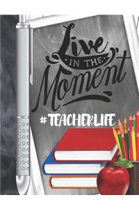 Live In The Moment #Teacherlife: Undated 12 Month Calendar Writing Journal With Lined Pages For Teachers All Year Round