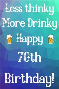 Less Thinky More Drinky Happy 70th Birthday
