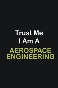 Trust Me I Am A Aerospace Engineer